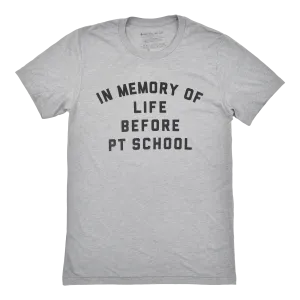 In Memory of Life Before PT School Tee - FINAL SALE